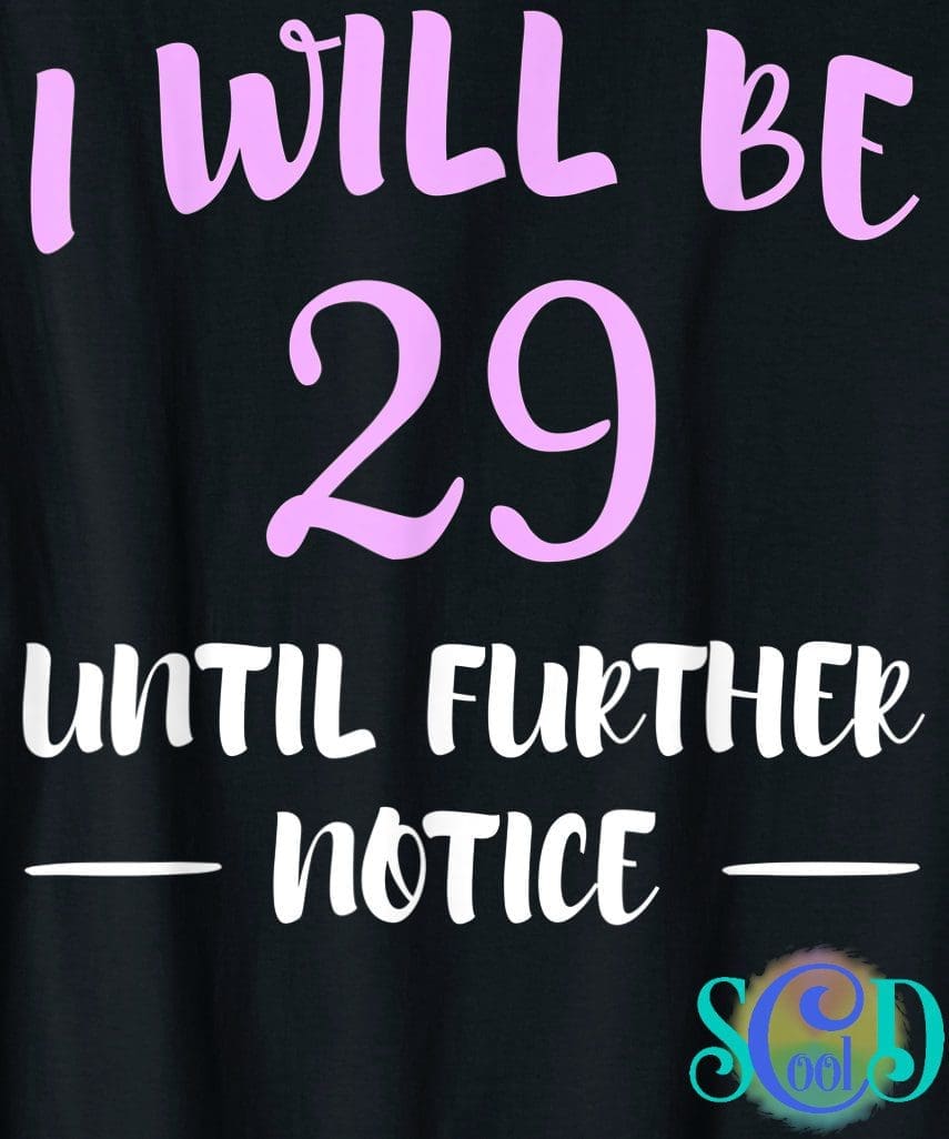 I Will Be 29 Until Further Notice funny birthday t-shirt design.
