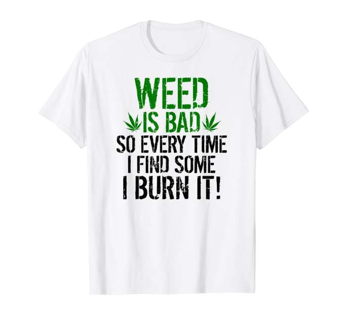Weed is Bad Shirt
